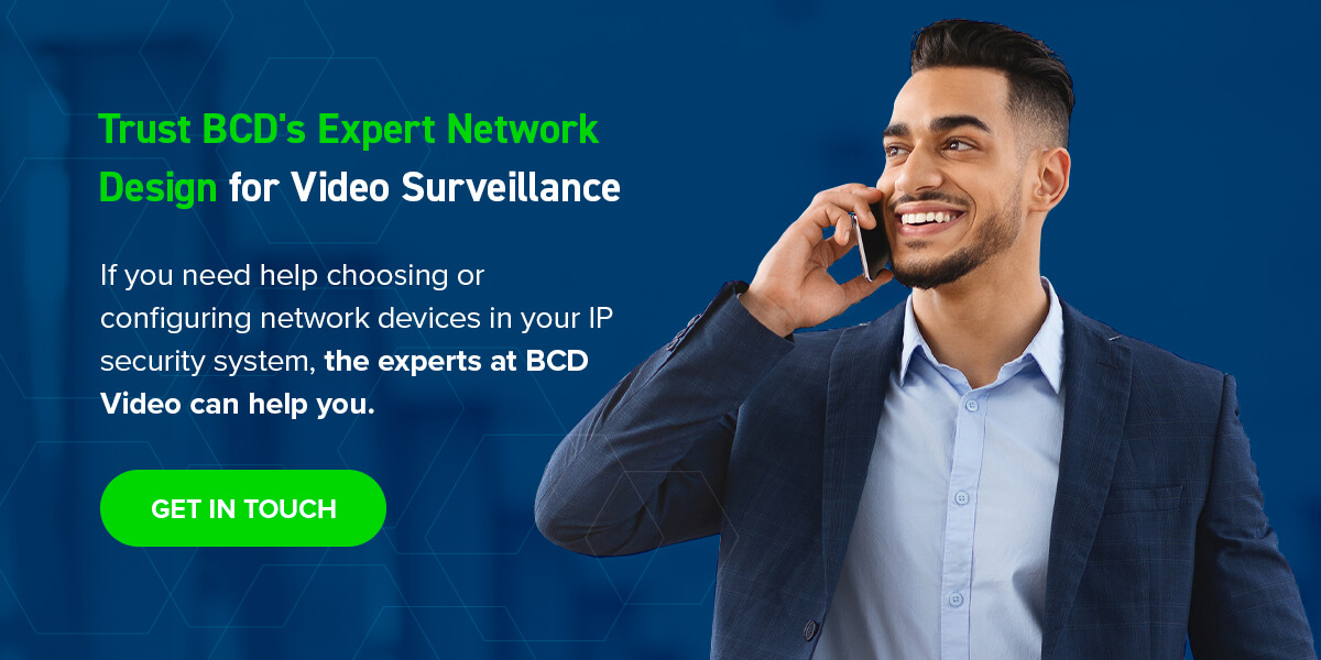 Contact experts at BCD video for help choosing or configuring network devices.