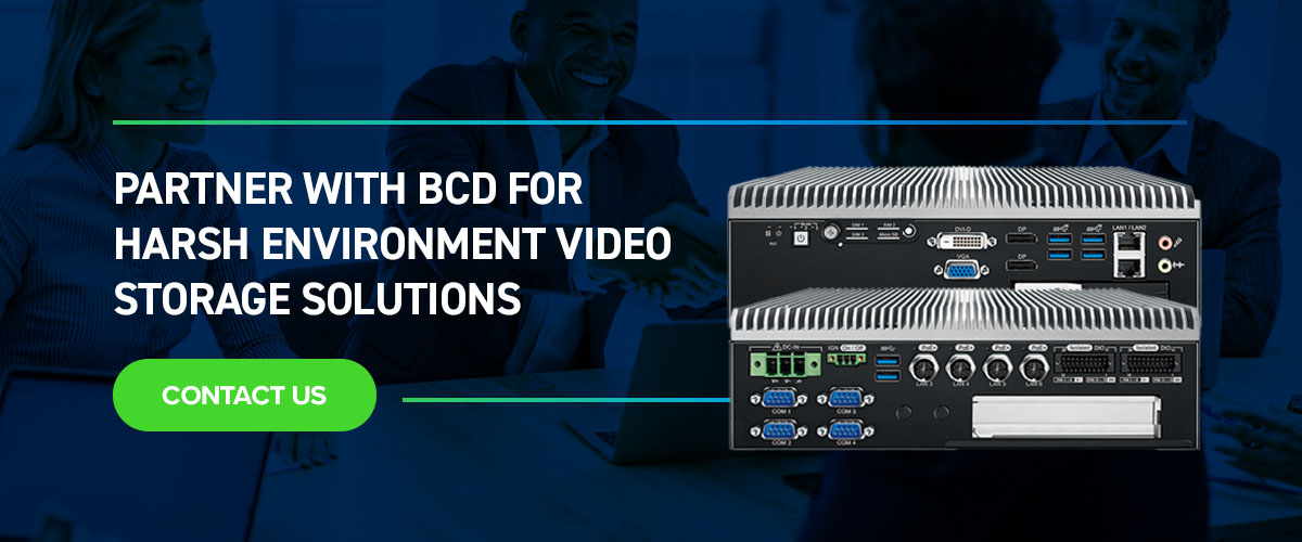 Partner With BCD for Harsh Environment Video Storage Solutions